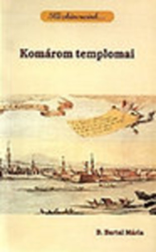 B. Bartal M�ria - Kom�rom templomai - K�zkincseink