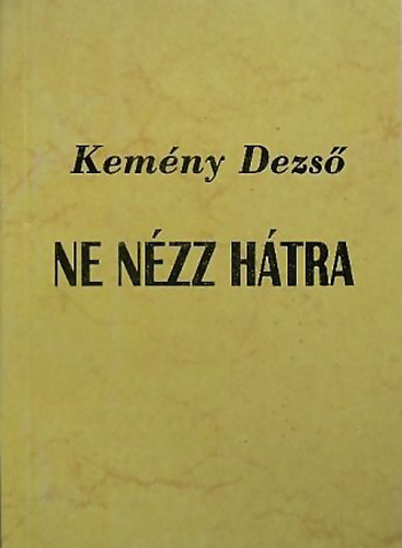 Kem�ny Dezs� - Ne n�zz h�tra!