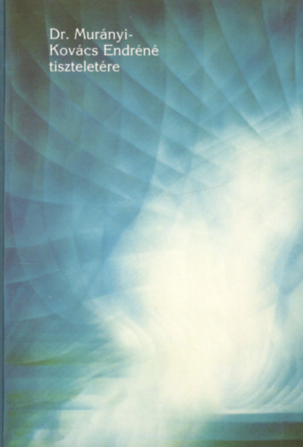 Dr. Murányi-Kovács Endréné tiszteletére (életrajzi töredékek)