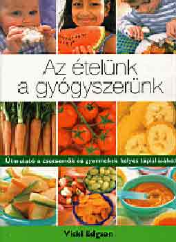 Vicki Edgson - Az ételünk a gyógyszerünk (Útmutató a csecsemők és gyermekek helyes..)