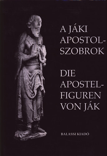 Szentesi Edit- Ujvri Pter (szerk.) - A Jki apostolszobrok (magyar-nmet)