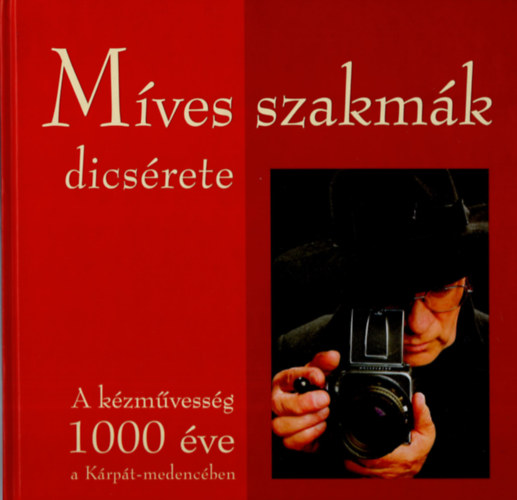 L. Horvth Csilla szerk. - Mves szakmk dicsrete- A kzmvessg 1000 ve a Krpt-medencben