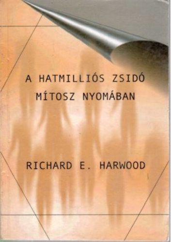 Richard E. Harwood - A hatmilliós zsidó mítosz nyomában