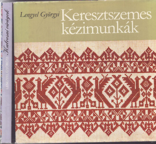 Lengyel Gy�rgyi - 2 db Lengyel Gy�rgyi k�zimunka k�nyv: Kalocsai vir�gok + Keresztszemes k�zimunk�k