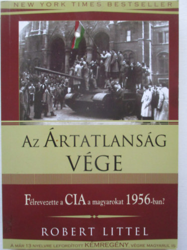 Robert Littel - Az �rtatlans�g v�ge  - F�lrevezette a CIA a magyarokat 1956-ban?