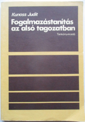 Kunoss Judit - Fogalmazástanítás az alsó tagozatban