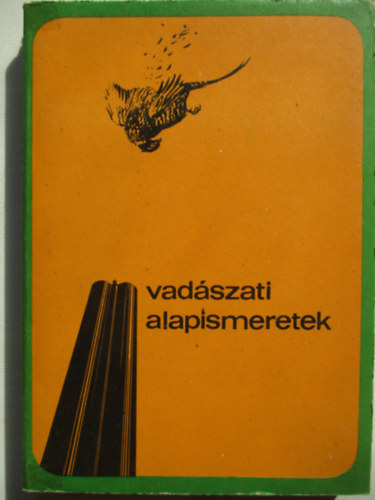 Dr. Bencze L.; Dr. Dniel I. (szerk.) - Vadszati alapismeretek (A vadszvizsga anyaga)