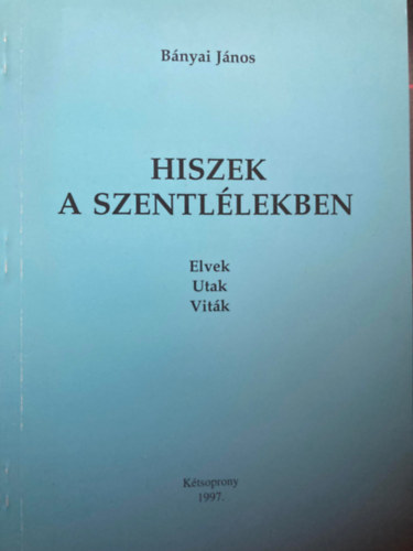 Bnyai Jnos - Hiszek a Szentllekben