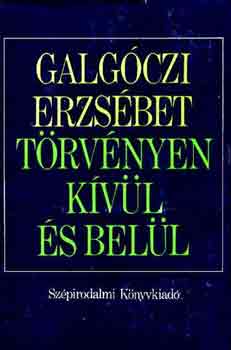 Galgóczi Erzsébet - Törvényen kívül és belül