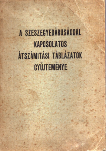 Dr. Kiss Sndor Mihly (sszell.), Dr. Darabos Dniel (sszell.), nodi Bla (sszell.) - A szeszegyedrusggal kapcsolatos tszmtsi tblzatok gyjtemnye (1946)