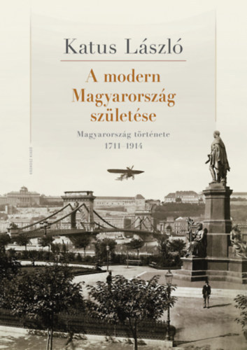 Katus L�szl� - A modern Magyarorsz�g sz�let�se - Magyarorsz�g t�rt�nete 1711-1914