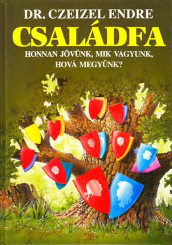 Dr. Czeizel Endre - Családfa - Honnan jövünk, mik vagyunk, hová megyünk?