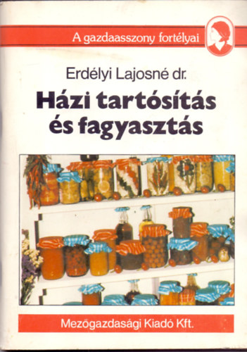 Erdlyi Lajosn dr. - Hzi tartsts s fagyaszts (A gazdaasszony fortlyai)