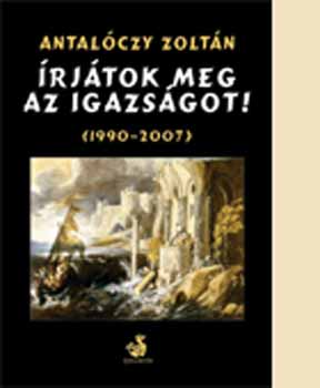 Antal�czy Zolt�n - �rj�tok meg az igazs�got (1990 - 2007)