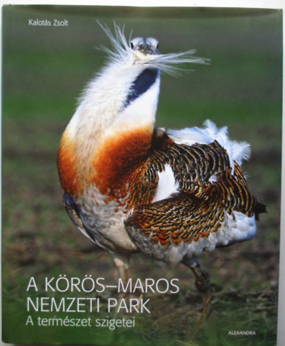 Kalots Zsolt - A Krs-Maros Nemzeti Park - A termszet szigetei
