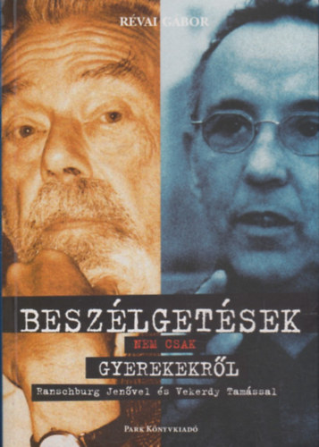 Révai Gábor - Beszélgetések nem csak gyerekekről Ranschburg Jenővel és Vekerdy Tamással
