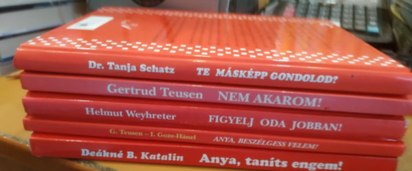 Gertrud Teusen, Iris Goze-Hnel, Helmut Weyhreter, Dekn B. Katalin, Dr. Tanja Schatz - 5 db gyermekpszicholgia: Anya, beszlgess velem!; Anya, tants engem!; Figyelj oda jobban!; Nem akarom!; Te mskpp gondolod?