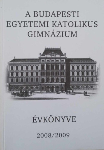 Krmendy Kroly - A Budapesti egyetemi katolikus gimnzium vknyve 2008/2009