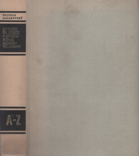 Vojtech Zamarovsky - Istenek és hősök a görög-római mondavilágban (A-Z)