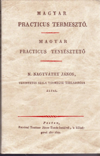 Nagyv�thy J�nos - Magyar practicus termeszt� - Magyar practicus teny�sztet� (Reprint)