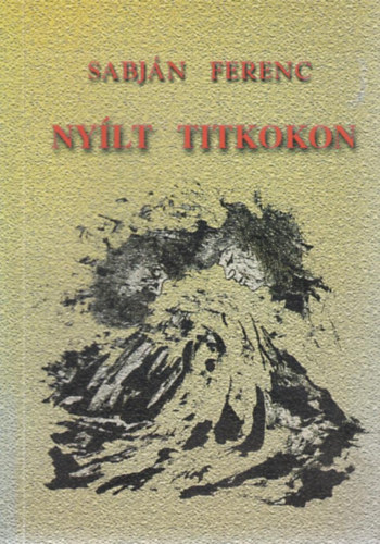 Sabj�n Ferenc - Ny�lt titkokon (Dedik�lt)