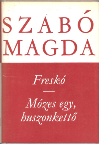 Szab� Magda - Fresk�- M�zes egy, huszonkett�