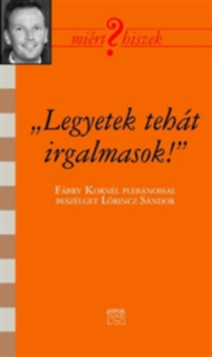 Lőrincz Sándor - ,,Legyetek tehát irgalmasok!" - Fábry Kornél plébánossal beszélget Lőrincz Sándor
