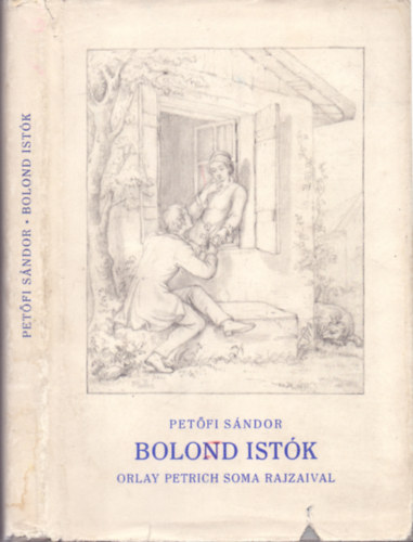 Pet�fi S�ndor - Bolond Ist�k (Orlay Petrich Soma rajzaival)
