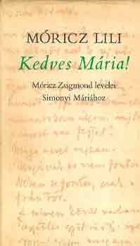 Móricz Lili - Kedves Mária! Móricz Zsigmond levelei Simonyi Máriához