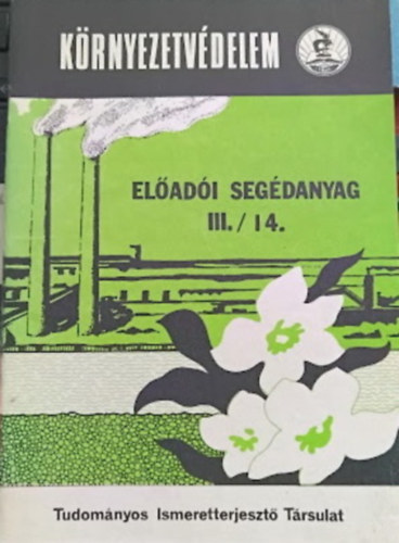 Dr. Kontra Gy�rgy (szerk.) - K�rnyezetv�delem - El�ad�i seg�danyag III./14. (K�rnyezetv�delem a k�znevel�sben �s a k�zm�vel�d�sben)