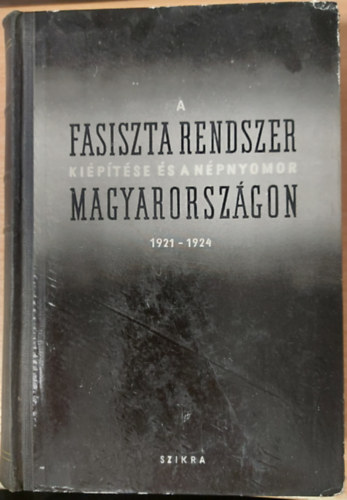 Nemes Dezs szerkeszt, Karsai Elek (szerk.) - Iratok az ellenforradalom trtnethez II. (A fasiszta rendszer kiptse s a npnyomor Magyarorszgon 1921-1924)