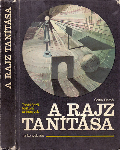 Soltra Elemér - A rajz tanítása - Tanárképző főiskolai tankönyvek