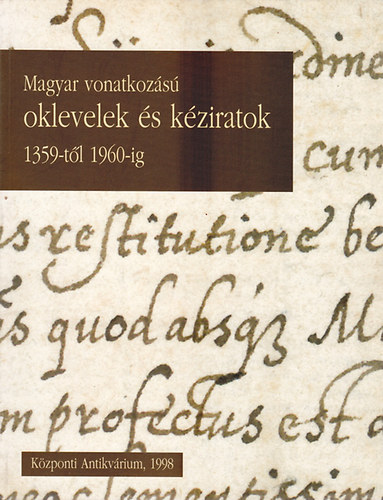 Kzponti Antikvrium - Magyar vonatkozs oklevelek s kziratok 1359-tl 1960-ig