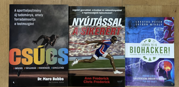 Dr. Marc Bubbs, Ann Frederick, Chris Frederick, Lakatos P�ter, S�fr�n Mih�ly - 3 db k�nyv az eg�szs�ges �let�rt - Cs�cs, Ny�jt�ssal a siker�rt, Legy�l te is biohacker!