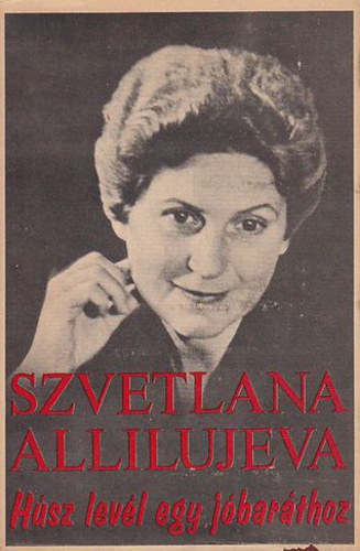 Szvetlana Alliluyeva (Szt�lin l�nya) - H�sz lev�l egy j�bar�thoz
