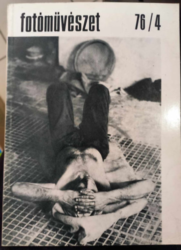 Fner Tams (szerk.), Gera Mihly (szerk.) - Fotmvszet - A Magyar Fotmvszek Szvetsge Negyedvi Folyirat - 1976. XIX. vfolyam, 4. szm