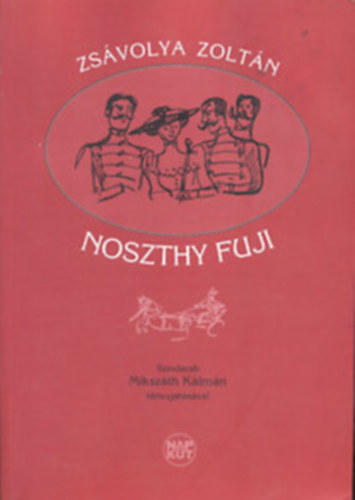 Zsvolya Zoltn - Noszthy Fuji- Szndarab 6 felvonsban Mikszth Klmn tmogatsval