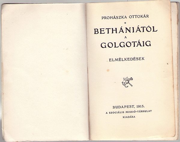 Prohászka Ottokár - Bethániától a Golgotáig (elmélkedések)