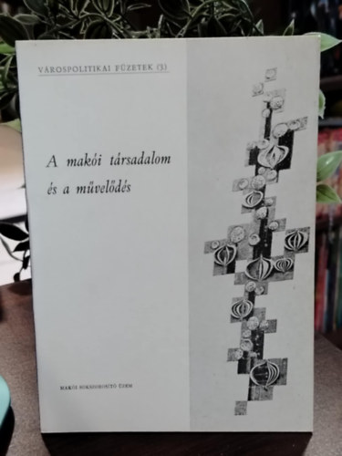 G�bor K�lm�n, V�gv�lgyi Andr�s - A mak�i t�rsadalom �s a m�vel�d�s - V�rospolitikai F�zetek (3)