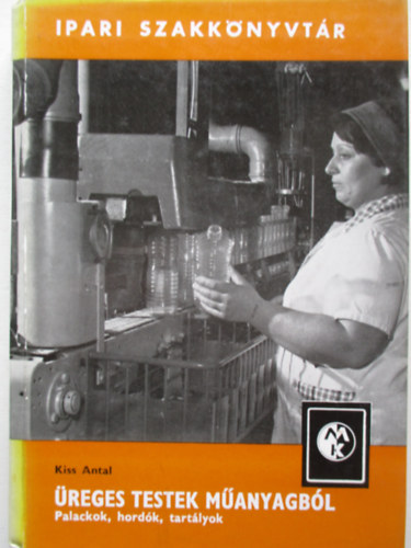 Kiss Antal - �reges testek m�anyagb�l - Palackok, hord�k, tart�lyok