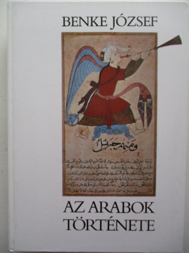 Benke Jzsef - Az arabok trtnete