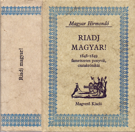 Pog�ny P�ter (szerk.) - Riadj magyar! (1848-1849 fametszetes ponyv�i, csatakr�nik�i)