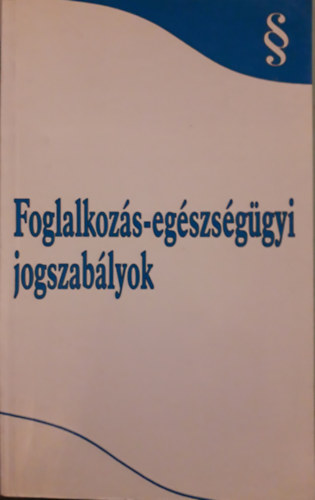 Damsdi Katalin (szerk.) - Foglalkozs-egszsggyi jogszablyok