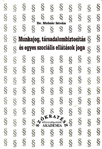 DR. MOLN�R ISTV�N - Munkajog, t�rsadalombiztos�t�s �s egyes szoci�lis ell�t�sok joga