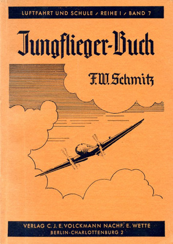 Schmitz, Franz Wilhelm - Jungflieger-Buch, Einfhrung in die Flugmechanik und Fliegerschulung sowie Wegweiser zu den flugtechnischen Berufen