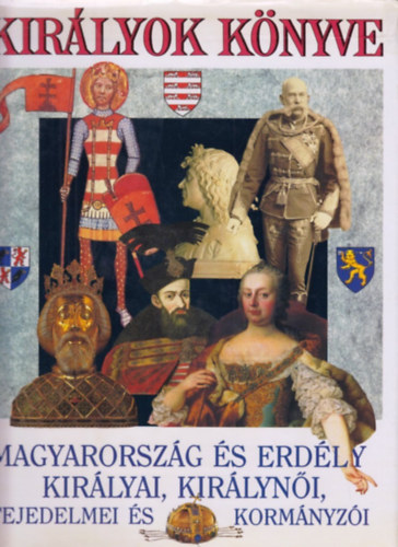 Bertényi-Diószegi-Horváth - Királyok könyve: Magyarország és Erdély királyai, királynői...