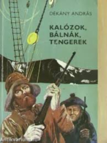 D�k�ny Andr�s, Graf.: Szecsk� Tam�s - Kal�zok, b�ln�k, tengerek - KALANDOK AZ �SZAKI TENGEREKEN (harmadik kiad�s; Szecsk� Tam�s rajzaival)