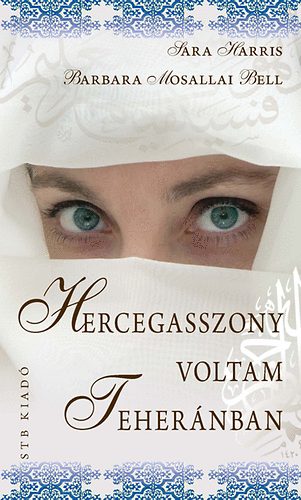 Harris, Sarah, Bell, Barbaramosallai - Hercegasszony voltam Teheránban