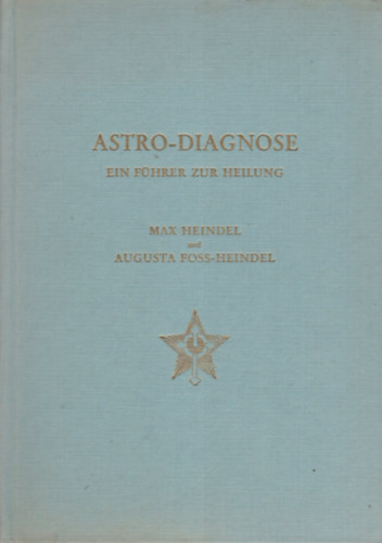 Heindel, Max-Heindel, Augusta Foss - Astro-Diagnose. Ein Fhrer zur Heilung