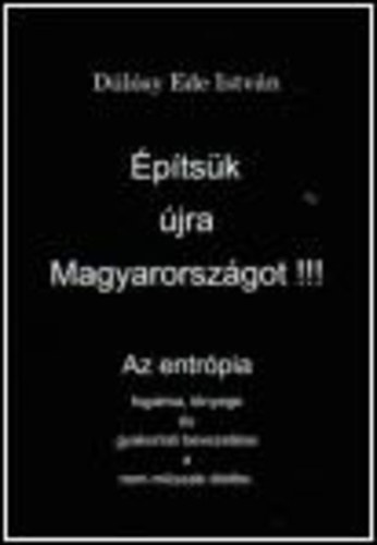 Építsük újra Magyarországot! Az entrópia fogalma, lényege és gyakorlati bevezetése a nem-műszaki életbe